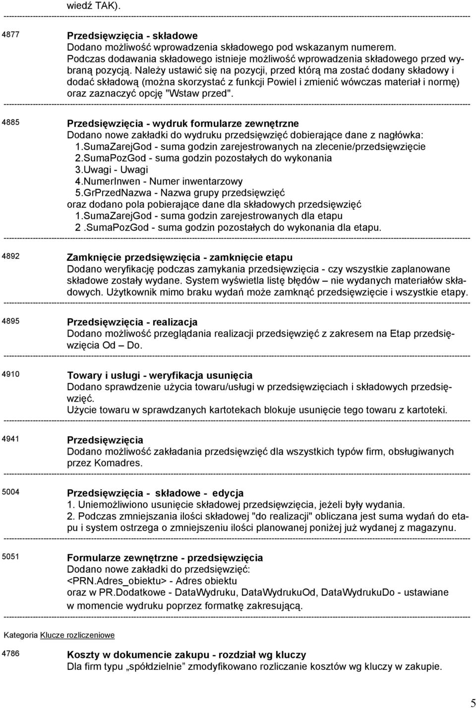 Należy ustawić się na pozycji, przed którą ma zostać dodany składowy i dodać składową (można skorzystać z funkcji Powiel i zmienić wówczas materiał i normę) oraz zaznaczyć opcję "Wstaw przed".