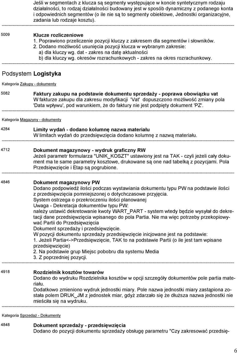 Dodano możliwość usunięcia pozycji klucza w wybranym zakresie: a) dla kluczy wg. dat - zakres na datę aktualności b) dla kluczy wg. okresów rozrachunkowych - zakres na okres rozrachunkowy.