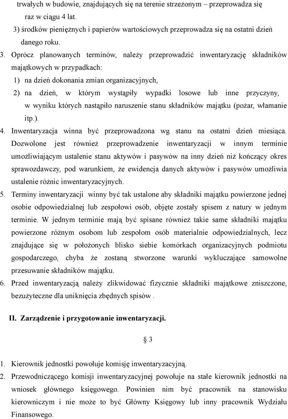 inne przyczyny, w wyniku których nastąpiło naruszenie stanu składników majątku (pożar, włamanie itp.). 4. Inwentaryzacja winna być przeprowadzona wg stanu na ostatni dzień miesiąca.