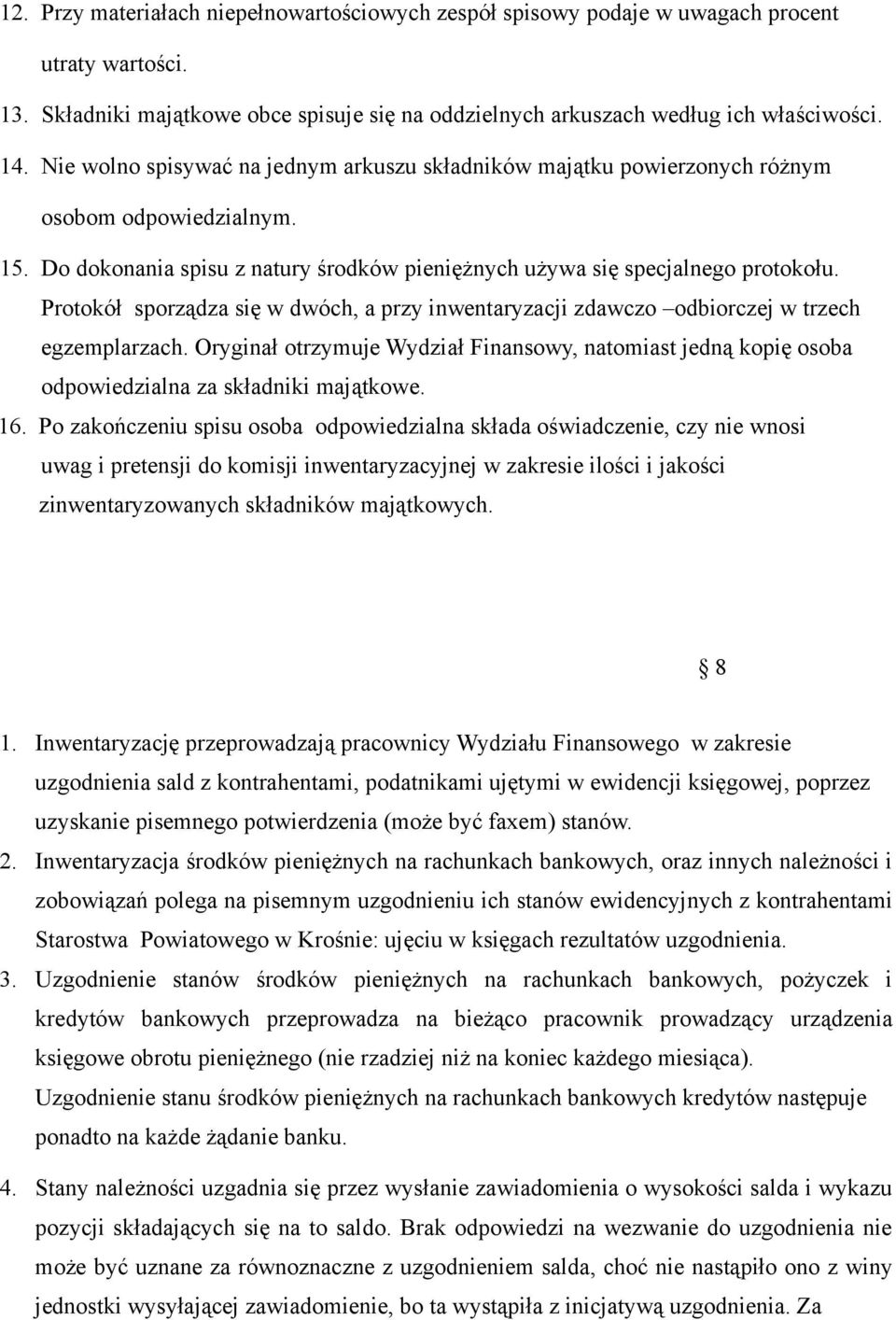 Protokół sporządza się w dwóch, a przy inwentaryzacji zdawczo odbiorczej w trzech egzemplarzach.