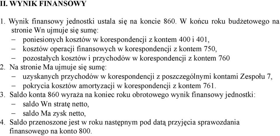 pozostałych kosztów i przychodów w korespondencji z kontem 760 Na stronie ujmuje się sumę: uzyskanych przychodów w korespondencji z poszczególnymi kontami Zespołu 7,