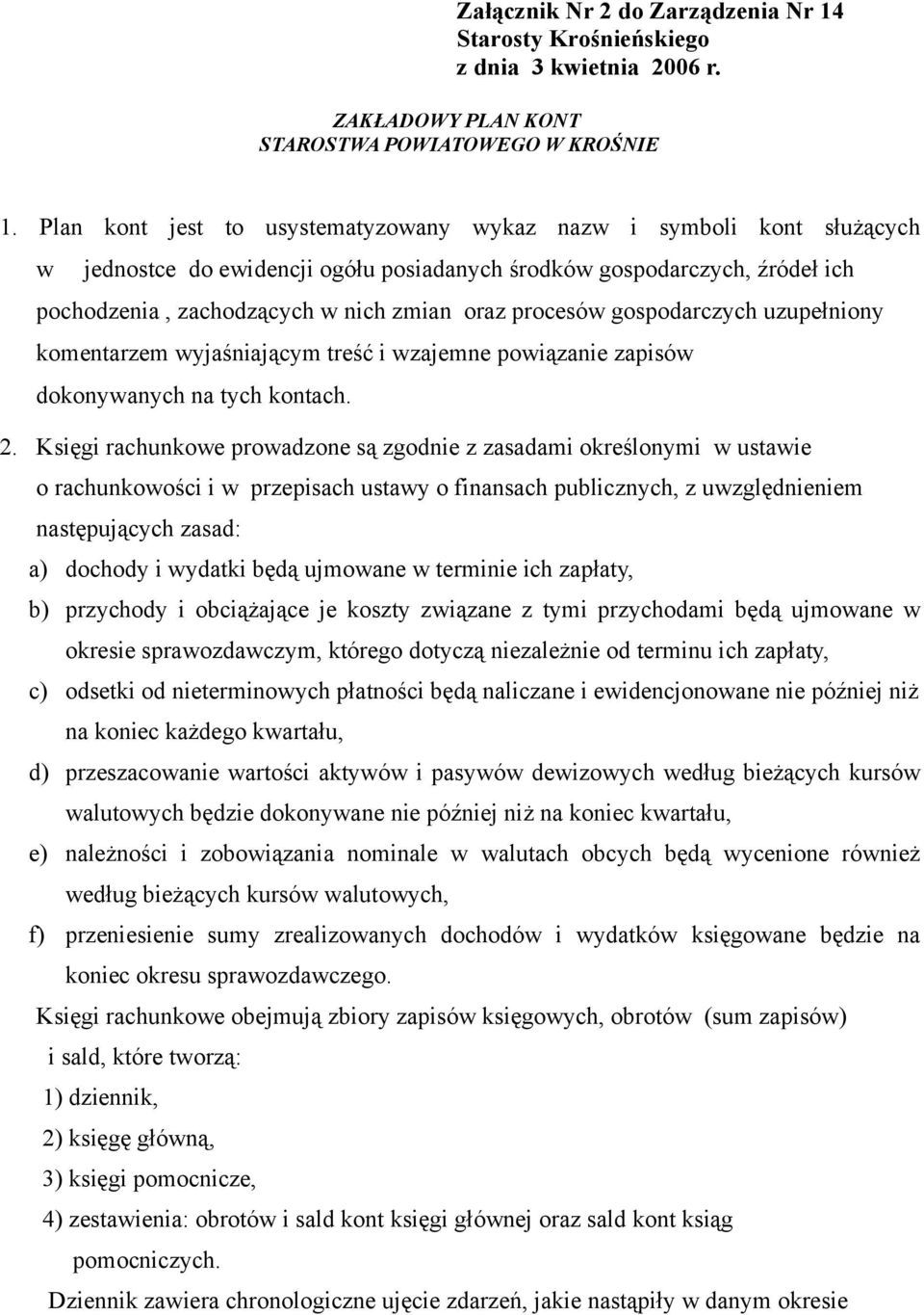 pochodzenia, zachodzących w nich zmian oraz procesów gospodarczych uzupełniony komentarzem wyjaśniającym treść i wzajemne powiązanie zapisów dokonywanych na tych kontach.