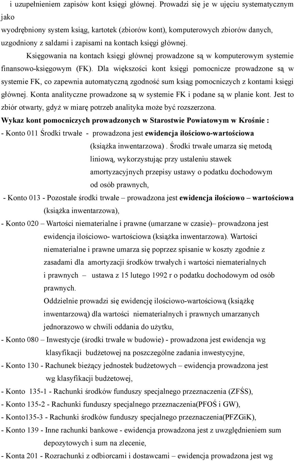 Księgowania na kontach księgi głównej prowadzone są w komputerowym systemie finansowo-księgowym (FK).