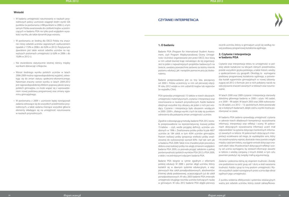 CZYTANIE I INTERPRETACJA W porównaniu ze średnią dla OECD Polska ma znacznie niższy odsetek uczniów zagrożonych wykluczeniem (spadek z 17,% w 26 r. do 9,% w 212).