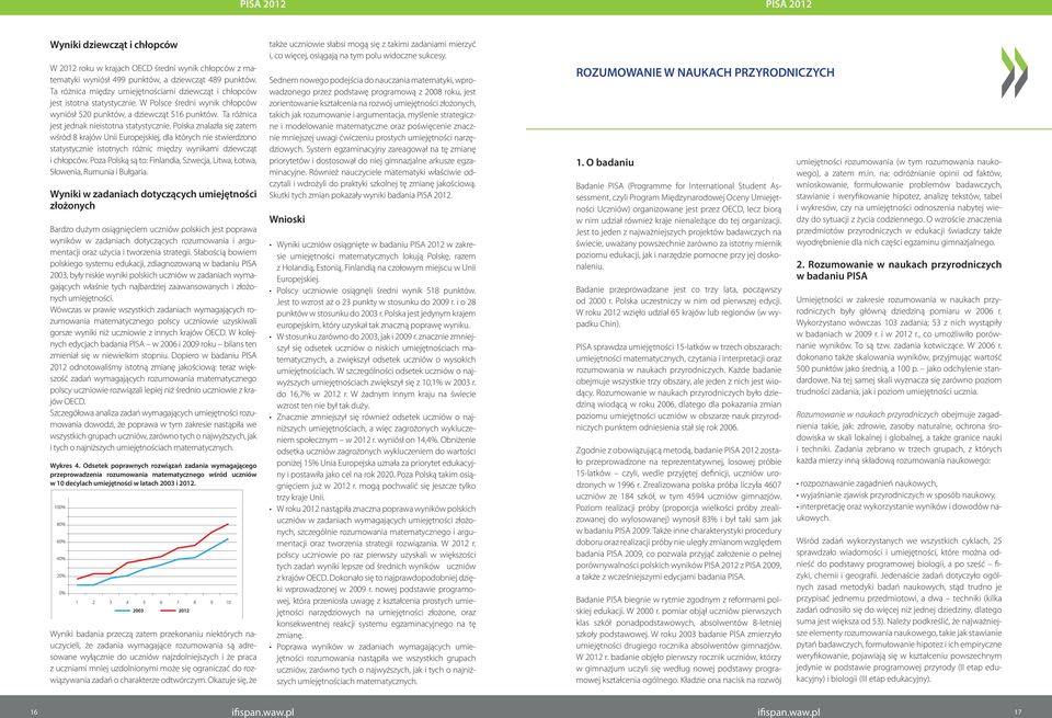 Polska znalazła się zatem wśród 8 krajów Unii Europejskiej, dla których nie stwierdzono statystycznie istotnych różnic między ami dziewcząt i chłopców.