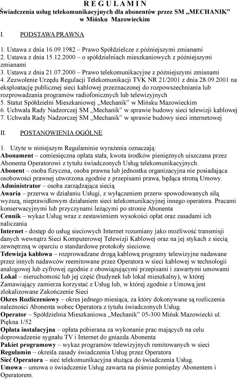 2000 Prawo telekomunikacyjne z późniejszymi zmianami 4. Zezwolenie Urzędu Regulacji Telekomunikacji TVK NR 21/2001 z dnia 28.09.