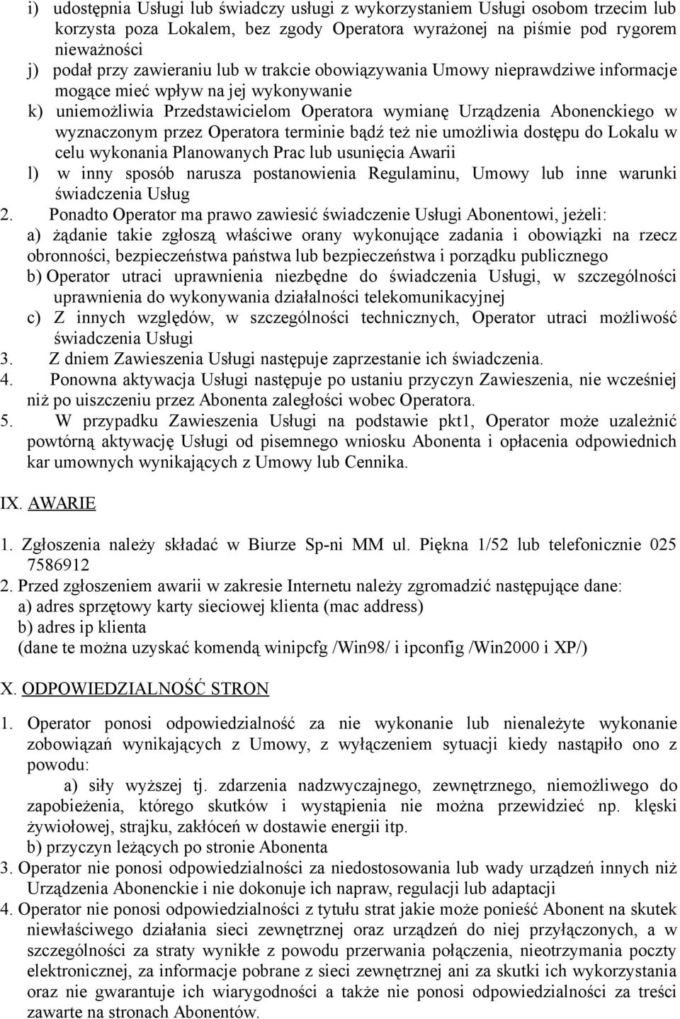 terminie bądź też nie umożliwia dostępu do Lokalu w celu wykonania Planowanych Prac lub usunięcia Awarii l) w inny sposób narusza postanowienia Regulaminu, Umowy lub inne warunki świadczenia Usług 2.