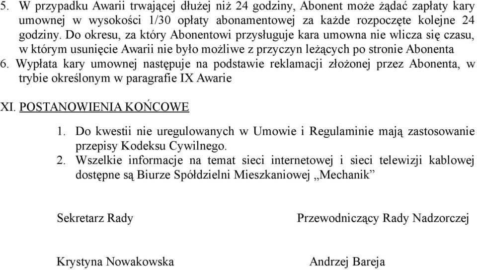 Wypłata kary umownej następuje na podstawie reklamacji złożonej przez Abonenta, w trybie określonym w paragrafie IX Awarie XI. POSTANOWIENIA KOŃCOWE 1.