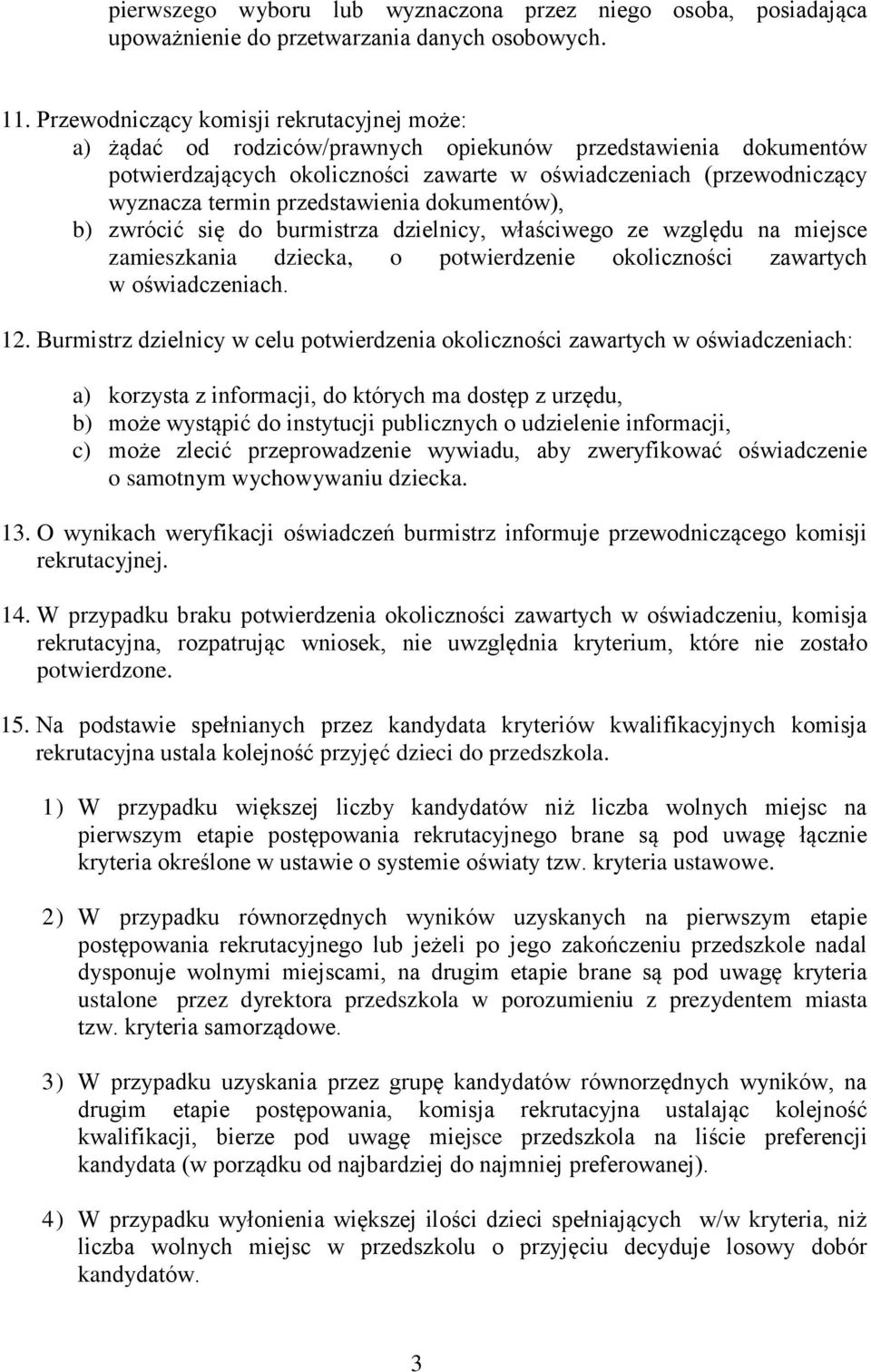 przedstawienia dokumentów), b) zwrócić się do burmistrza dzielnicy, właściwego ze względu na miejsce zamieszkania dziecka, o potwierdzenie okoliczności zawartych w oświadczeniach. 12.