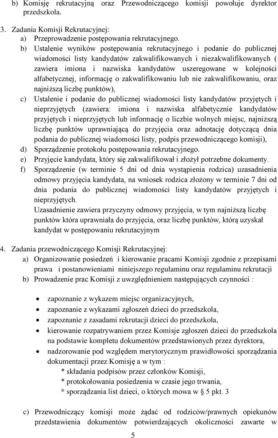 kolejności alfabetycznej, informację o zakwalifikowaniu lub nie zakwalifikowaniu, oraz najniższą liczbę punktów), c) Ustalenie i podanie do publicznej wiadomości listy kandydatów przyjętych i