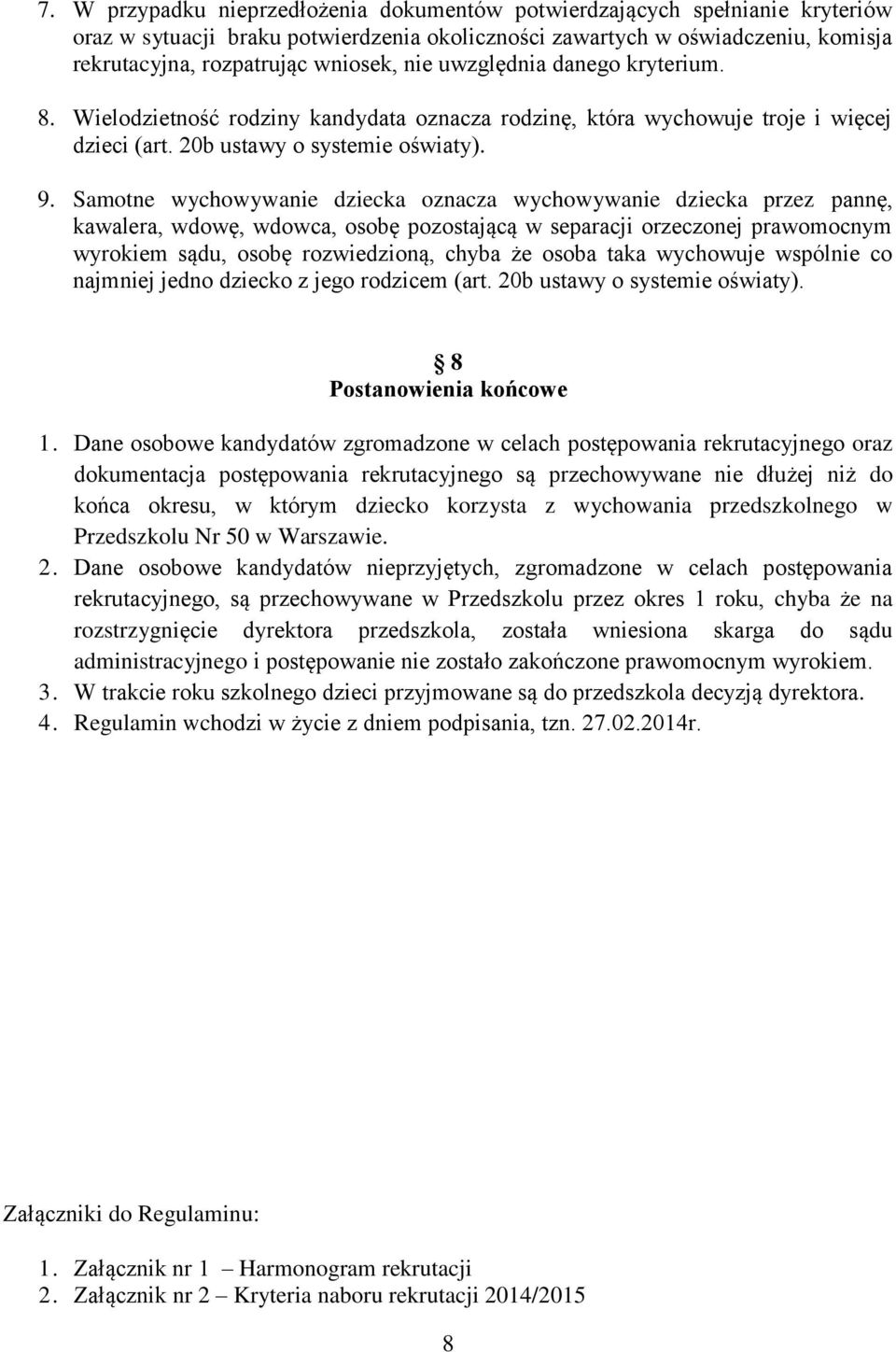 Samotne wychowywanie dziecka oznacza wychowywanie dziecka przez pannę, kawalera, wdowę, wdowca, osobę pozostającą w separacji orzeczonej prawomocnym wyrokiem sądu, osobę rozwiedzioną, chyba że osoba