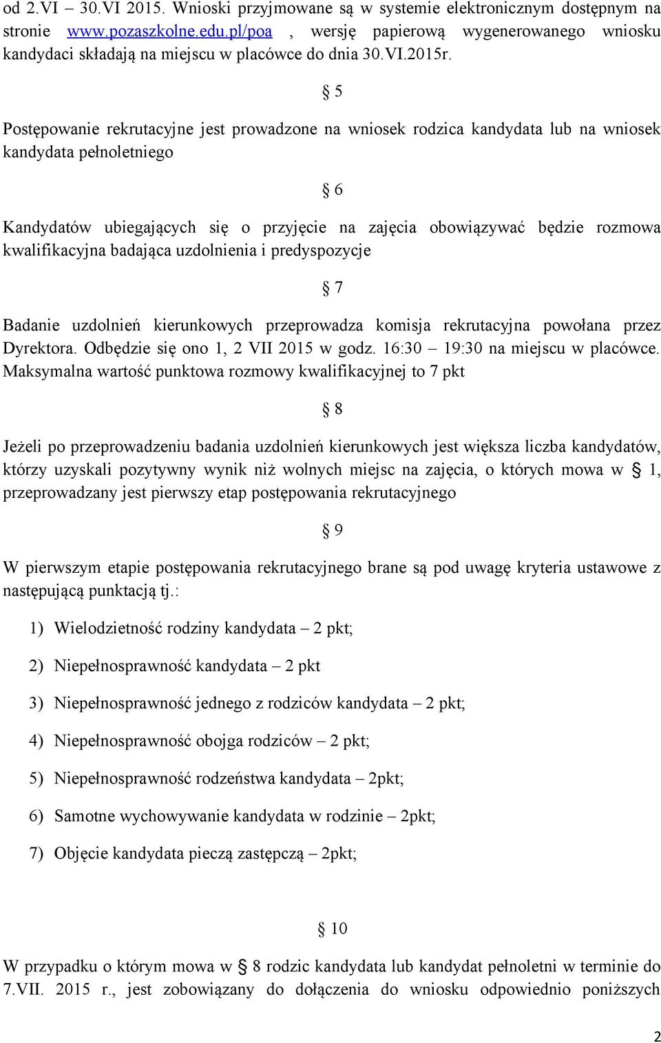 5 Postępowanie rekrutacyjne jest prowadzone na wniosek rodzica kandydata lub na wniosek kandydata pełnoletniego 6 Kandydatów ubiegających się o przyjęcie na zajęcia obowiązywać będzie rozmowa