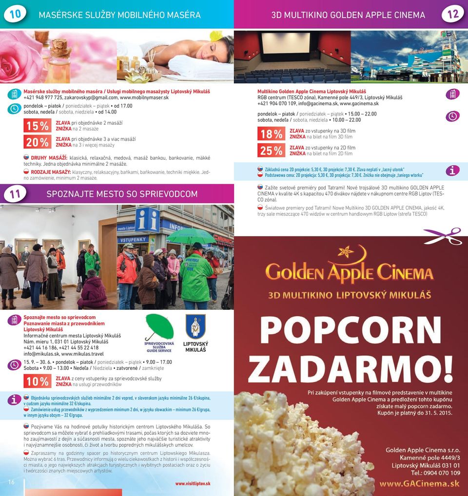 gacinema.sk pondelok piatok / poniedziałek piątek od 17.00 sobota, nedeľa / sobota, niedziela od 14.00 pondelok piatok / poniedziałek piątek 15.00 22.