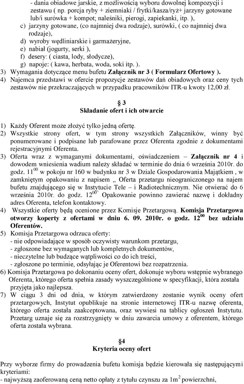 ), c) jarzyny gotowane, (co najmniej dwa rodzaje), surówki, ( co najmniej dwa rodzaje), d) wyroby wędliniarskie i garmażeryjne, e) nabiał (jogurty, serki ), f) desery: ( ciasta, lody, słodycze), g)