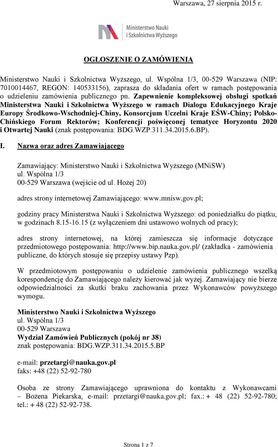 Zapewnienie kompleksowej obsługi spotkań Ministerstwa Nauki i Szkolnictwa Wyższego w ramach Dialogu Edukacyjnego Kraje Europy Środkowo-Wschodniej-Chiny, Konsorcjum Uczelni Kraje EŚW-Chiny; Polsko-