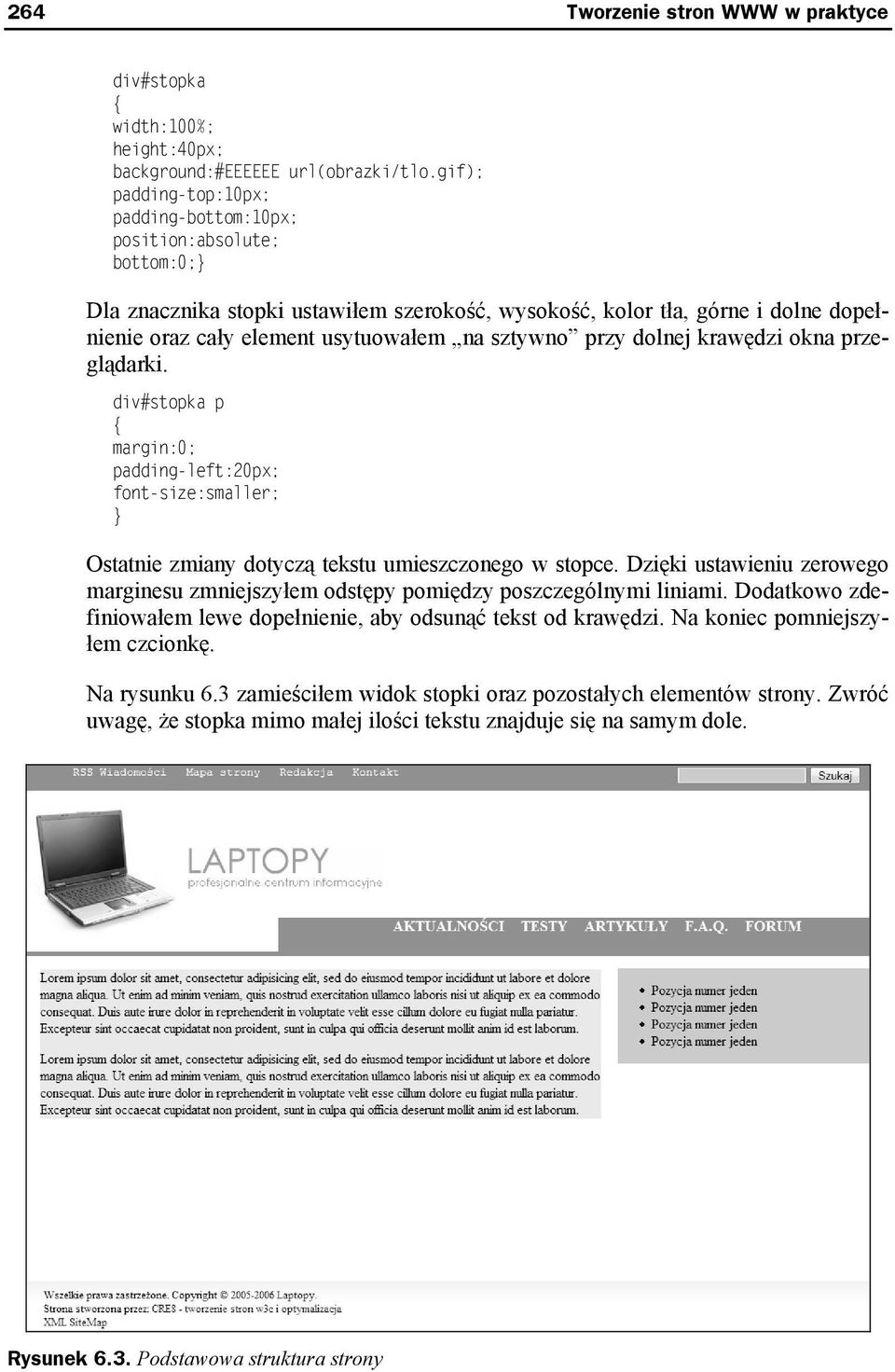 sztywno przy dolnej krawędzi okna przeglądarki. div#stopka p margin:0; padding-left:20px; font-size:smaller; Ostatnie zmiany dotyczą tekstu umieszczonego w stopce.