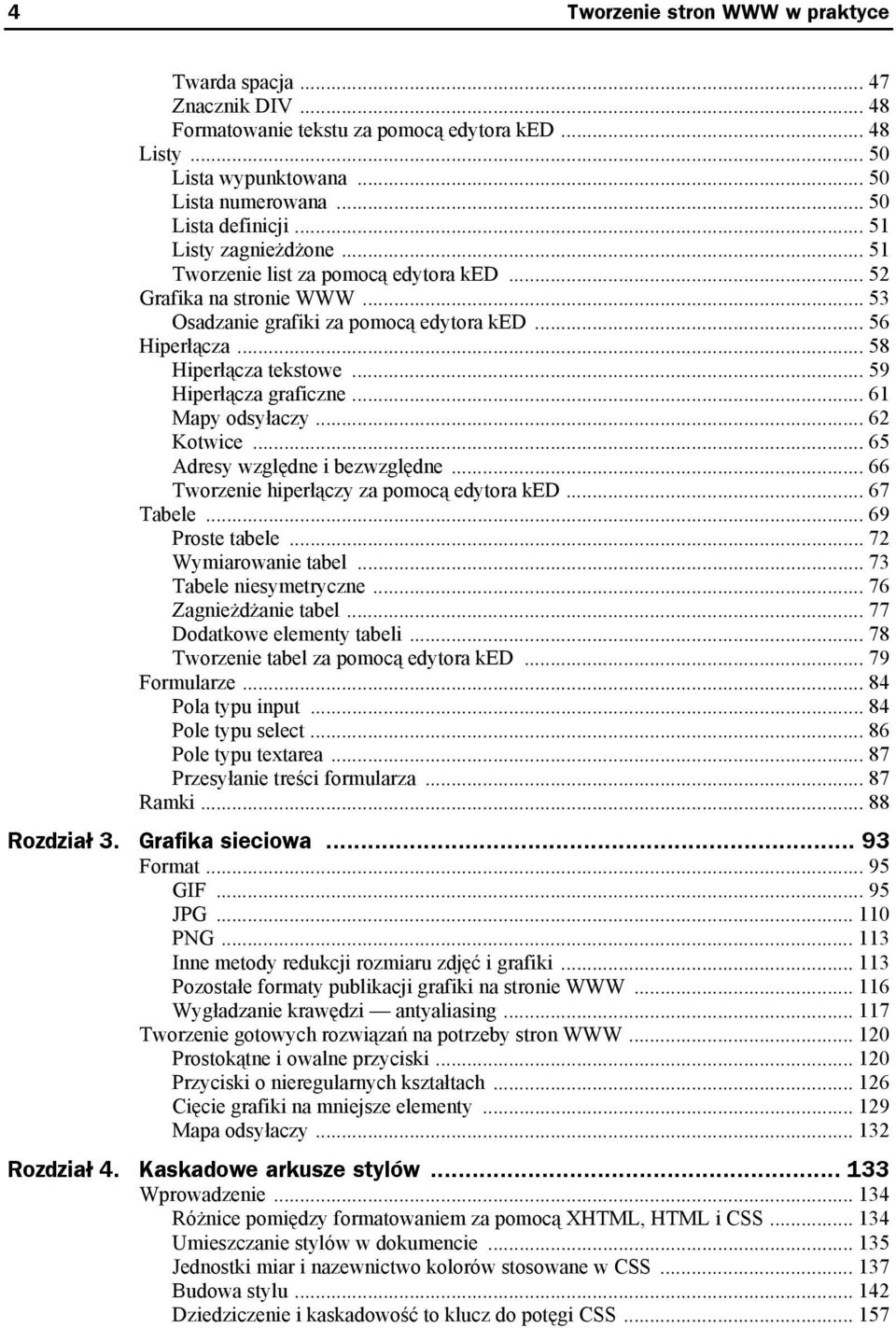 .. 59 Hiperłącza graficzne... 61 Mapy odsyłaczy... 62 Kotwice... 65 Adresy względne i bezwzględne... 66 Tworzenie hiperłączy za pomocą edytora ked... 67 Tabele... 69 Proste tabele.