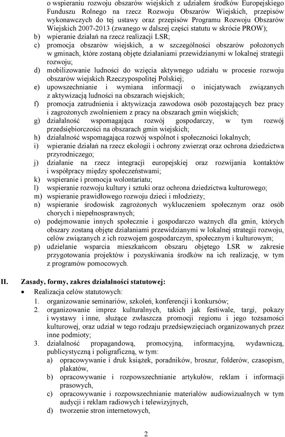 gminach, które zostaną objęte działaniami przewidzianymi w lokalnej strategii rozwoju; d) mobilizowanie ludności do wzięcia aktywnego udziału w procesie rozwoju obszarów wiejskich Rzeczypospolitej