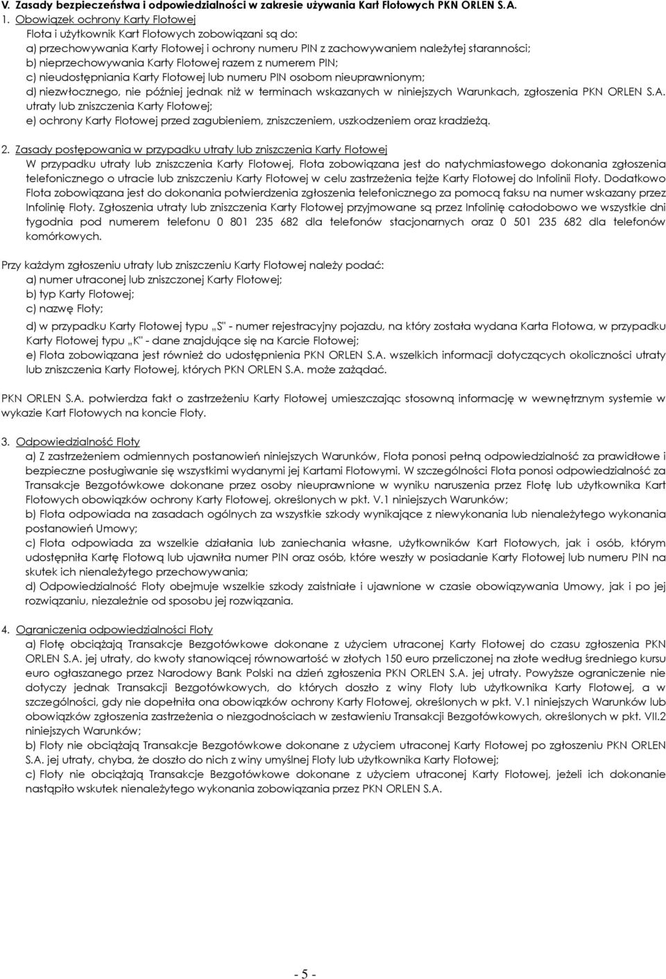 Karty Flotowej razem z numerem PIN; c) nieudostępniania Karty Flotowej lub numeru PIN osobom nieuprawnionym; d) niezwłocznego, nie później jednak niŝ w terminach wskazanych w niniejszych Warunkach,