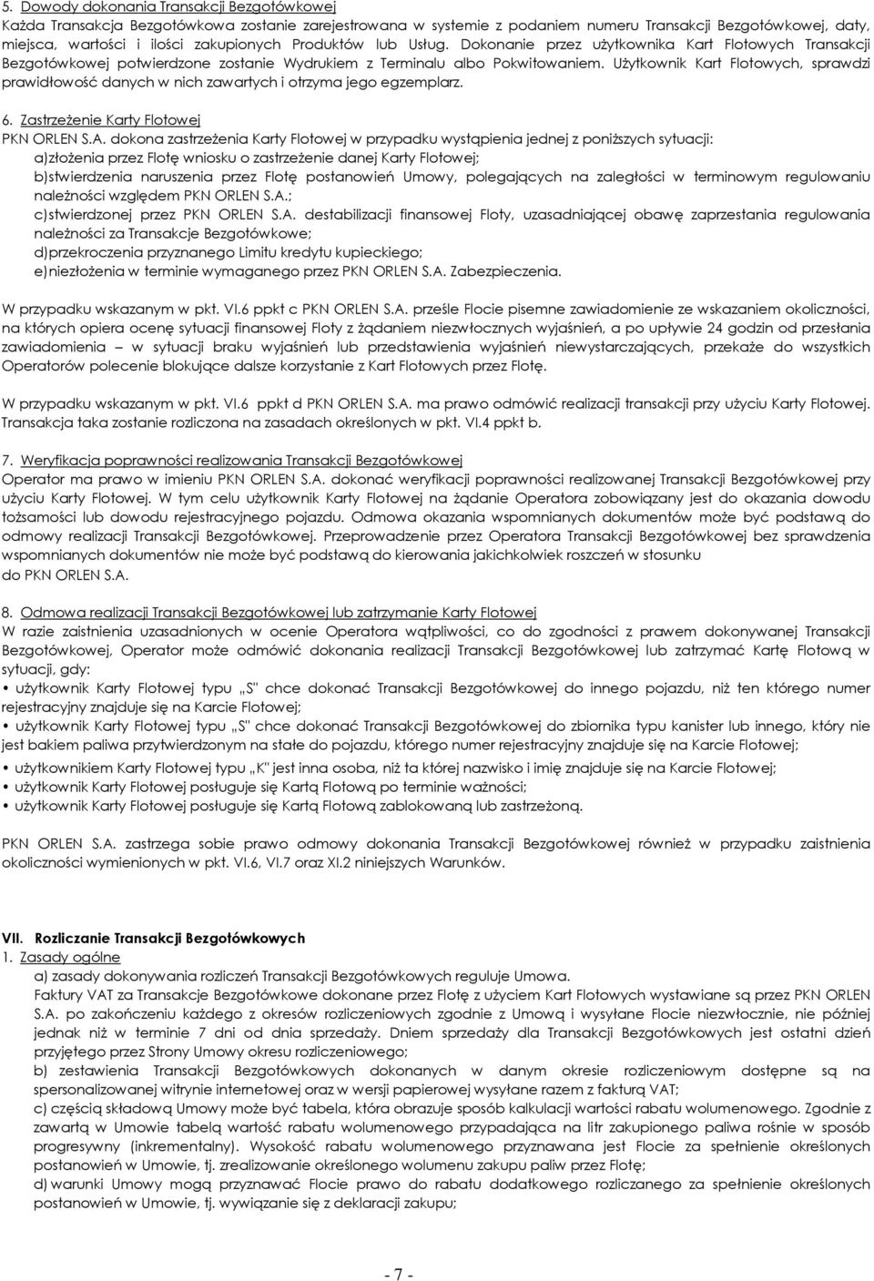 UŜytkownik Kart Flotowych, sprawdzi prawidłowość danych w nich zawartych i otrzyma jego egzemplarz. 6. ZastrzeŜenie Karty Flotowej PKN ORLEN S.A.