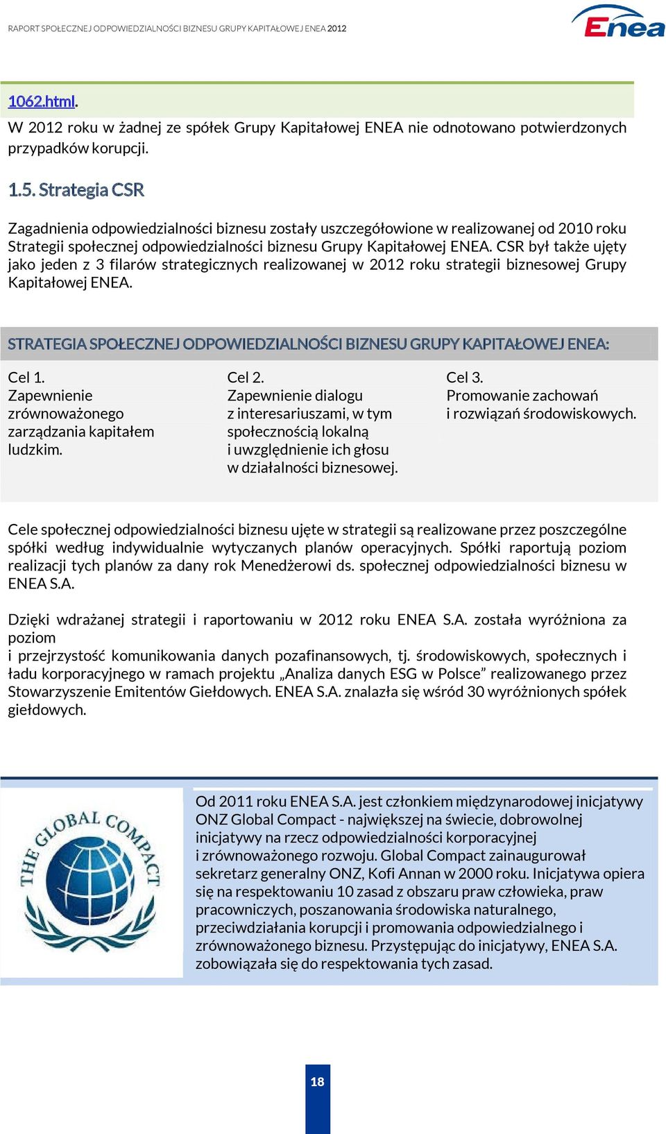 CSR był także ujęty jako jeden z 3 filarów strategicznych realizowanej w 2012 roku strategii biznesowej Grupy Kapitałowej ENEA.