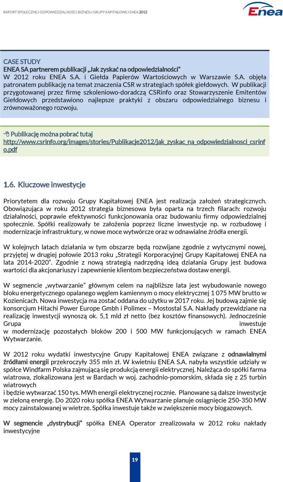 rozwoju. Publikację można pobrać tutaj http://www.csrinfo.org/images/stories/publikacje2012/jak_zyskac_na_odpowiedzialnosci_csrinf o.pdf 1.6.