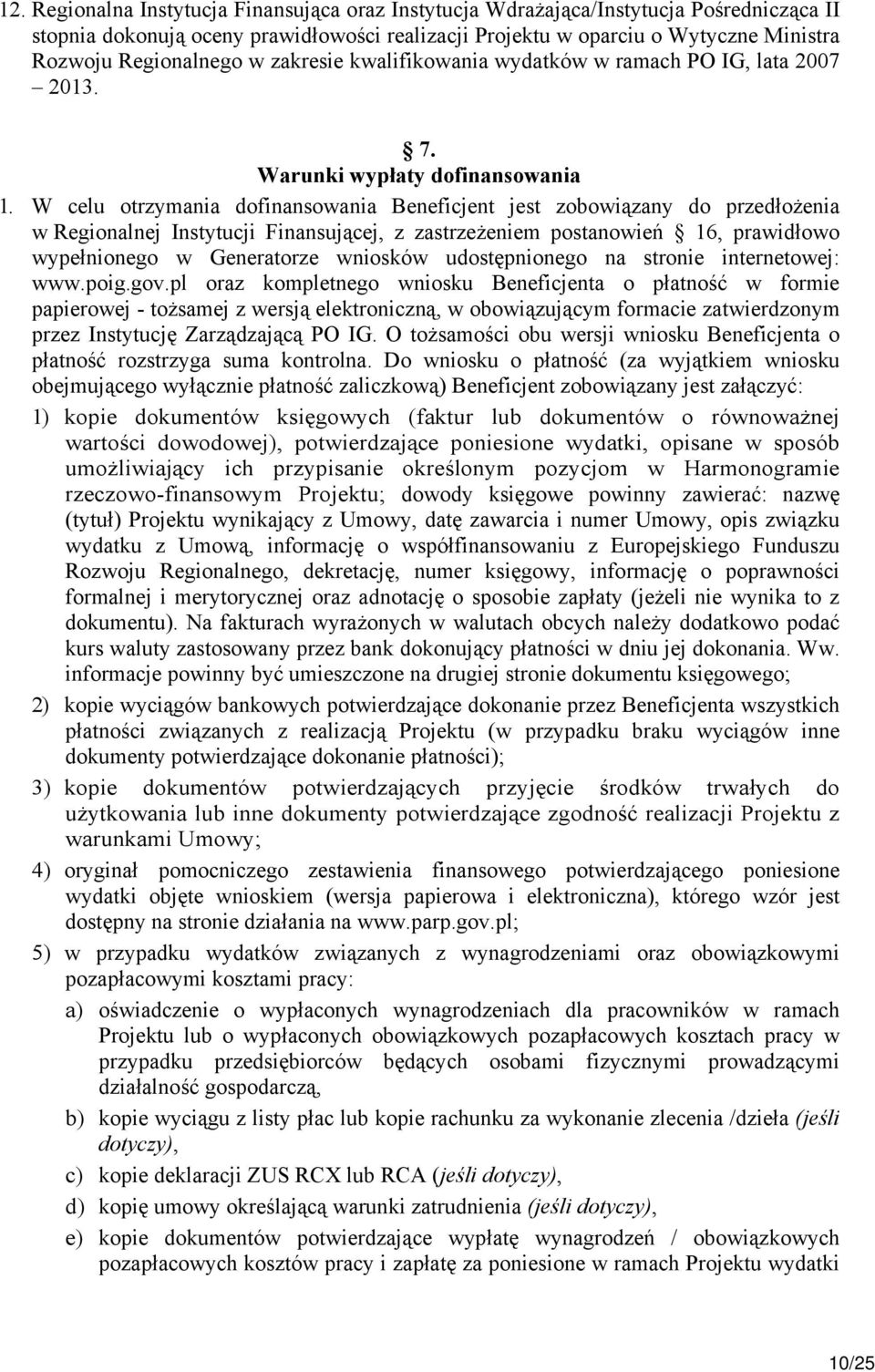 W celu otrzymania dofinansowania Beneficjent jest zobowiązany do przedłożenia w Regionalnej Instytucji Finansującej, z zastrzeżeniem postanowień 16, prawidłowo wypełnionego w Generatorze wniosków