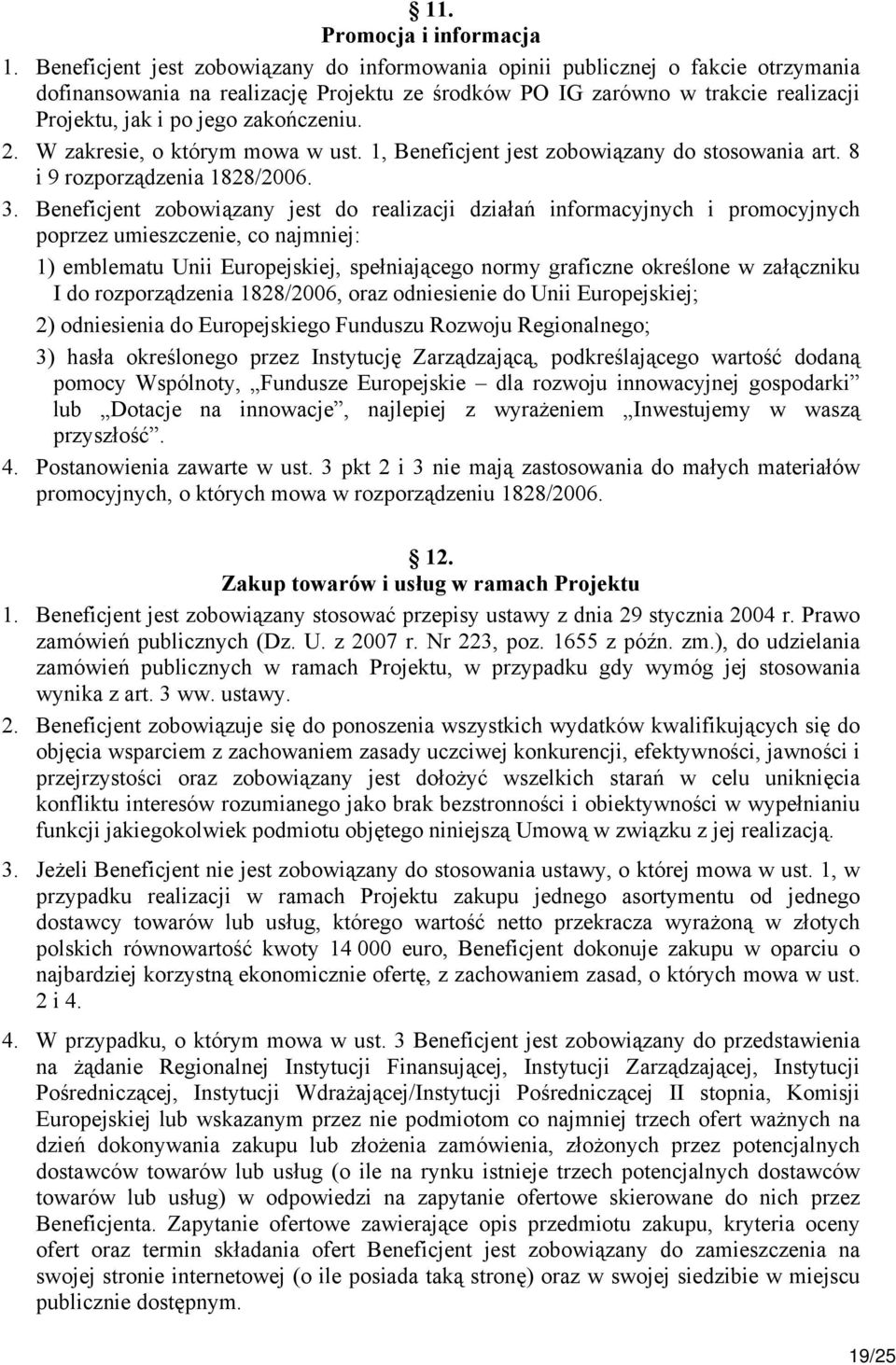 zakończeniu. 2. W zakresie, o którym mowa w ust. 1, Beneficjent jest zobowiązany do stosowania art. 8 i 9 rozporządzenia 1828/2006. 3.