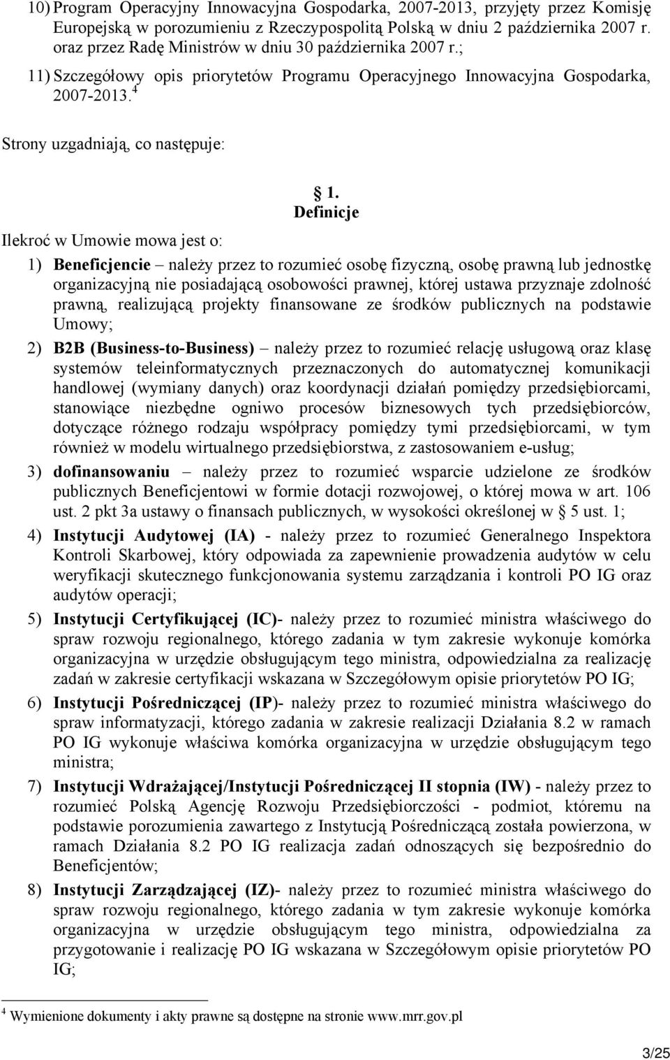 Definicje Ilekroć w Umowie mowa jest o: 1) Beneficjencie należy przez to rozumieć osobę fizyczną, osobę prawną lub jednostkę organizacyjną nie posiadającą osobowości prawnej, której ustawa przyznaje