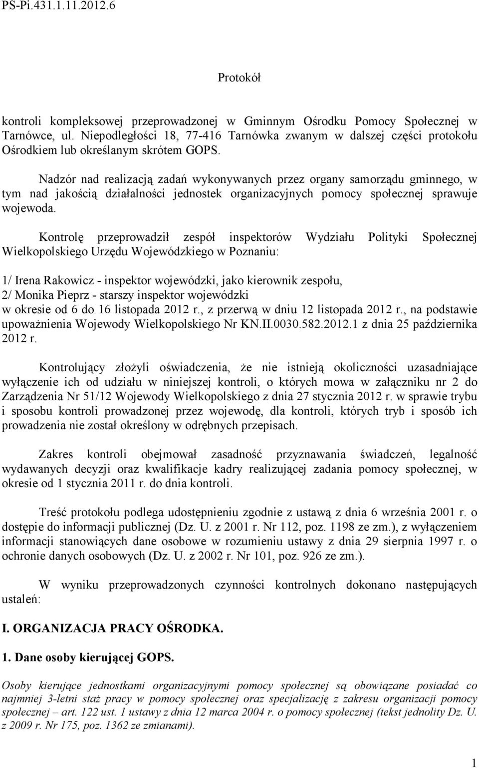 Nadzór nad realizacją zadań wykonywanych przez organy samorządu gminnego, w tym nad jakością działalności jednostek organizacyjnych pomocy społecznej sprawuje wojewoda.