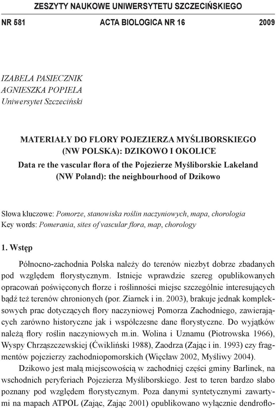 chorologia Key words: Pomerania, sites of vascular fl ora, map, chorology 1. Wstęp Północno-zachodnia Polska należy do terenów niezbyt dobrze zbadanych pod względem florystycznym.