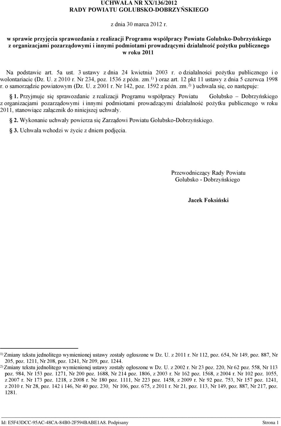 2011 Na podstawie art. 5a ust. 3 ustawy z dnia 24 kwietnia 2003 r. o działalności pożytku publicznego i o wolontariacie (Dz. U. z 2010 r. Nr 234, poz. 1536 z późn. zm. 1) ) oraz art.