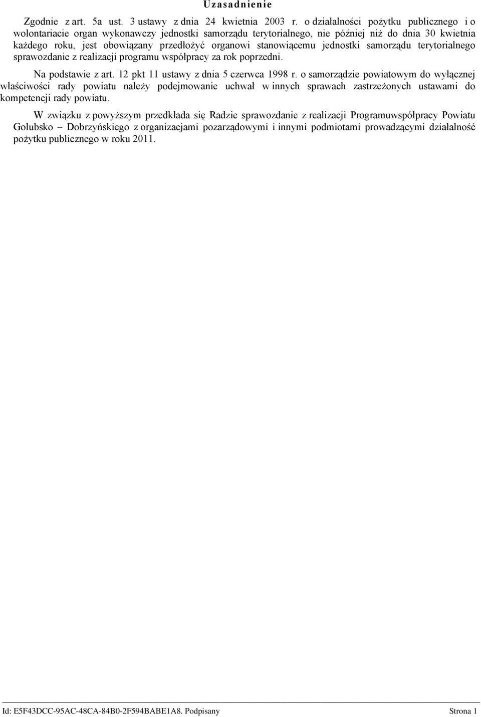 stanowiącemu jednostki samorządu terytorialnego sprawozdanie z realizacji programu współpracy za rok poprzedni. Na podstawie z art. 12 pkt 11 ustawy z dnia 5 czerwca 1998 r.