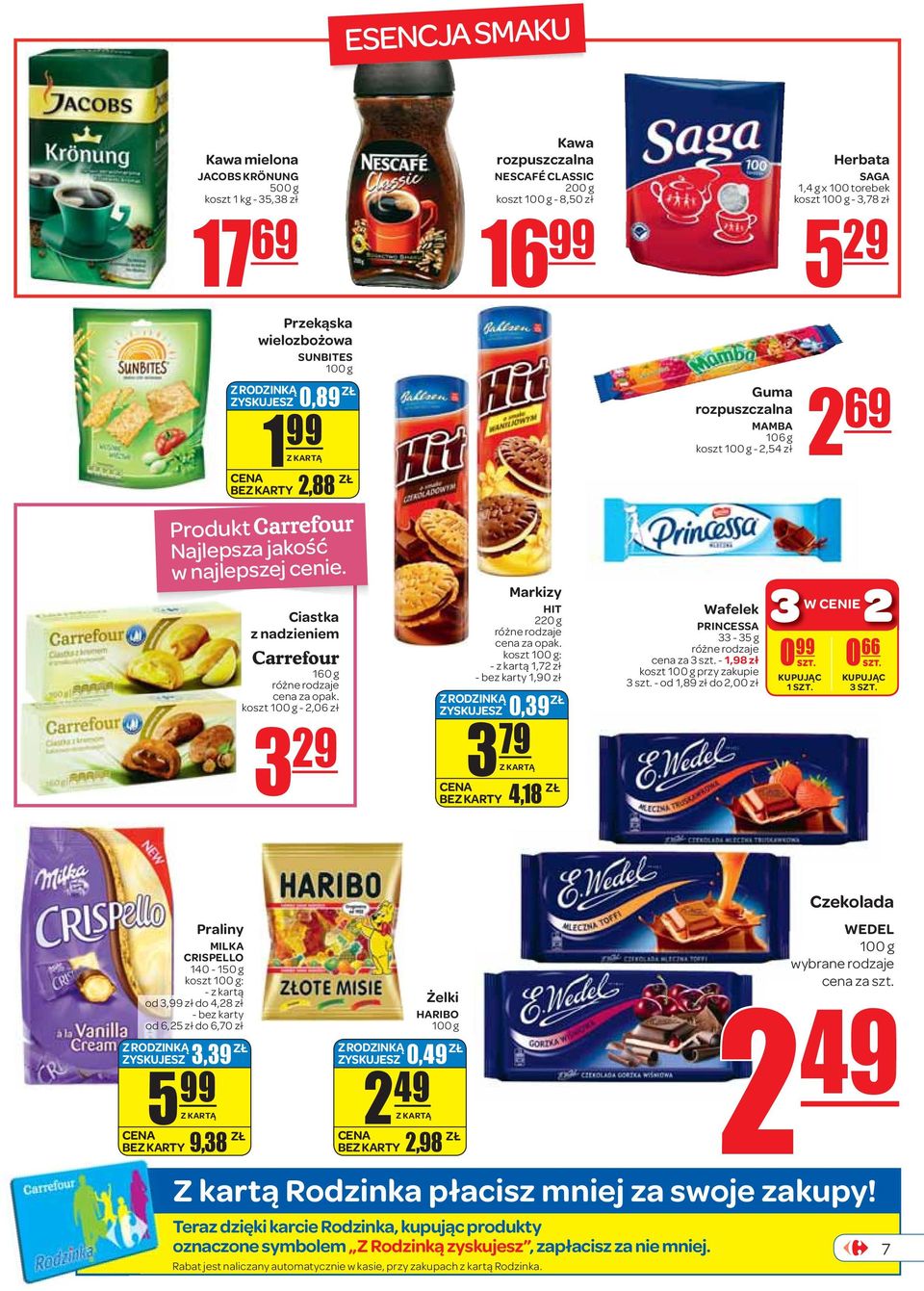 Ciastka z nadzieniem Carrefour 160 g koszt 100 g - 2,06 zł 3 29 Markizy HIT 220 g koszt 100 g: - z kartą 1,72 zł - bez karty 1,90 zł 0,39 ZŁ 3 79 4,18 ZŁ Wafelek PRINCESSA 33-35 g cena za 3 szt.