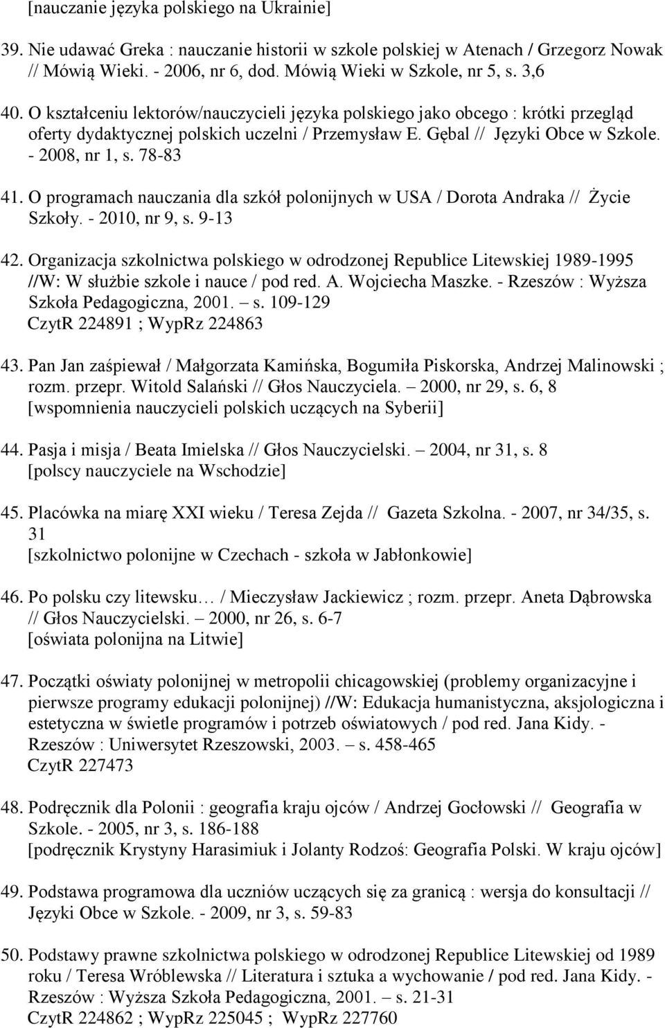 O programach nauczania dla szkół polonijnych w USA / Dorota Andraka // Życie Szkoły. - 2010, nr 9, s. 9-13 42.