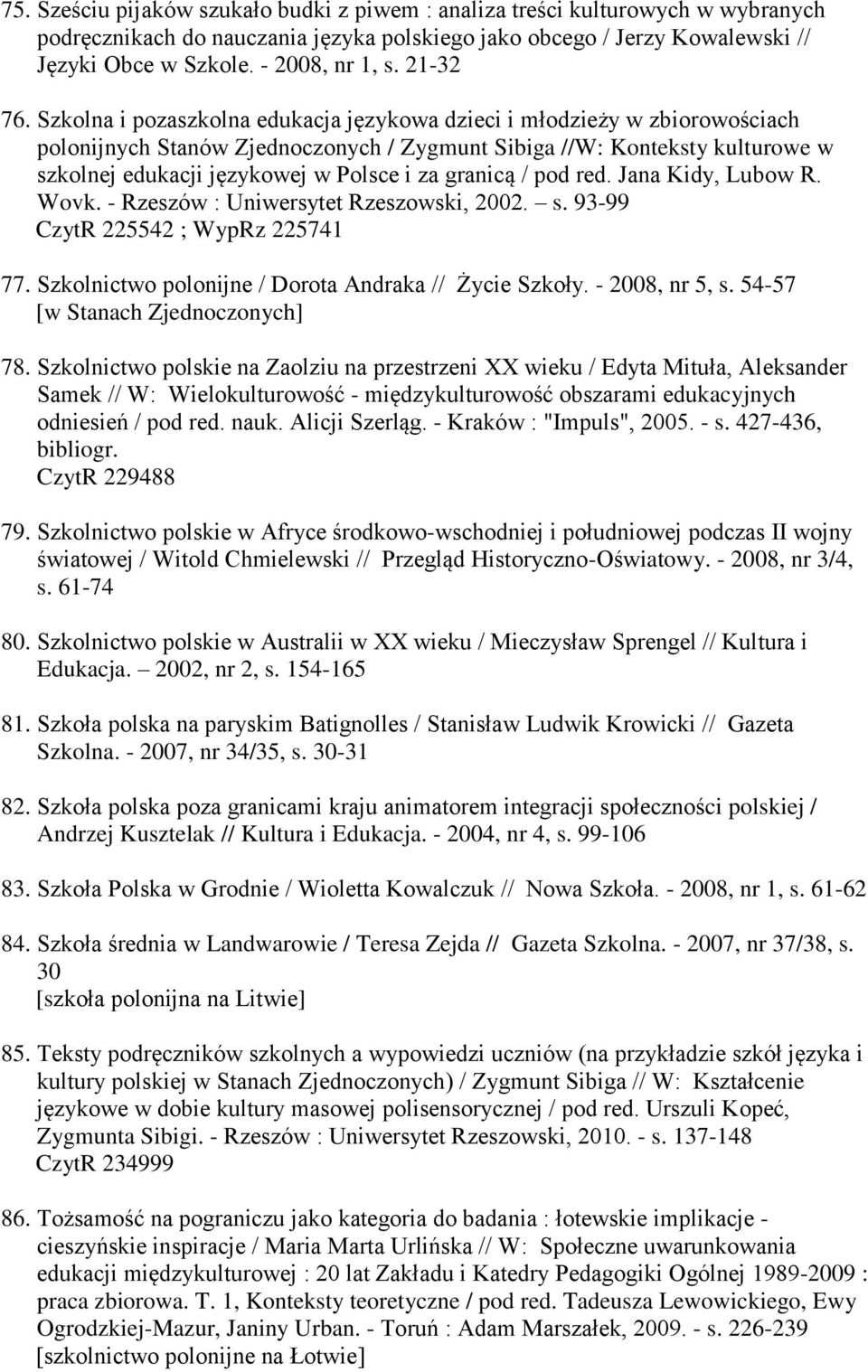 Szkolna i pozaszkolna edukacja językowa dzieci i młodzieży w zbiorowościach polonijnych Stanów Zjednoczonych / Zygmunt Sibiga //W: Konteksty kulturowe w szkolnej edukacji językowej w Polsce i za