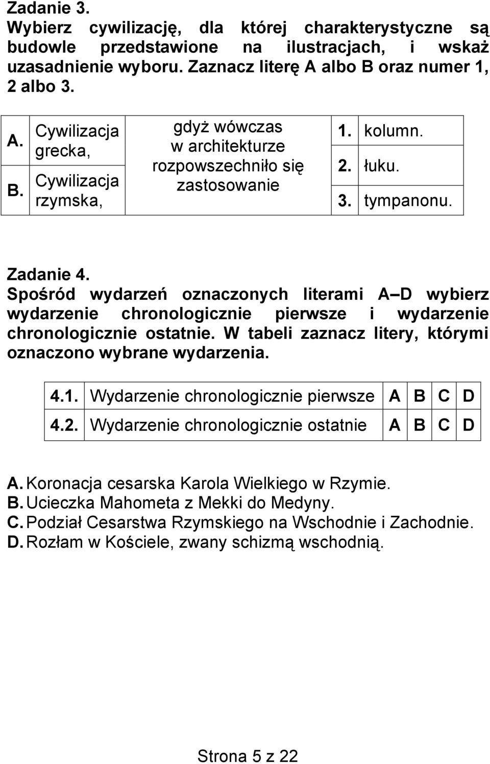 Spośród wydarzeń oznaczonych literami A D wybierz wydarzenie chronologicznie pierwsze i wydarzenie chronologicznie ostatnie. W tabeli zaznacz litery, którymi oznaczono wybrane wydarzenia. 4.1.