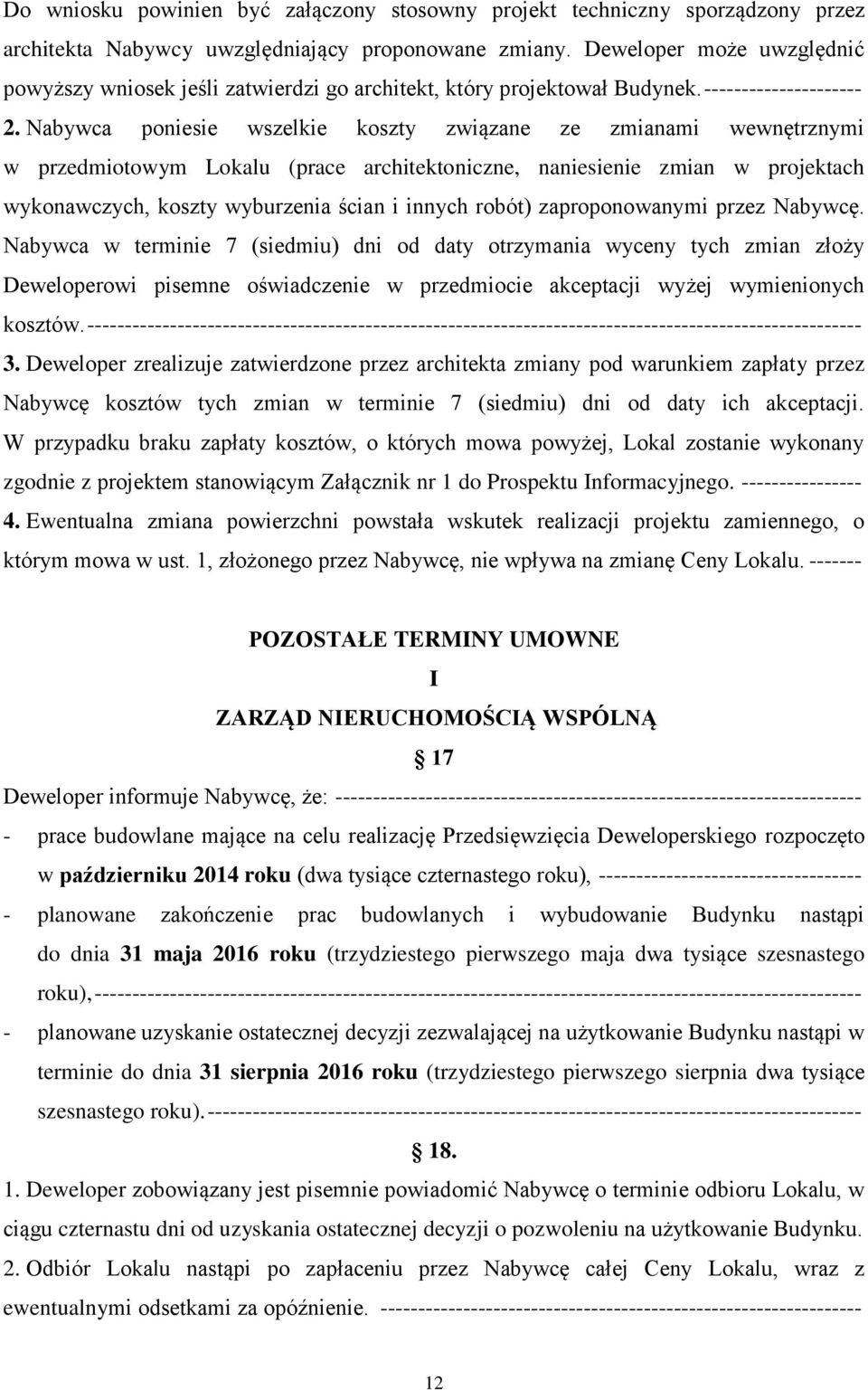 Nabywca poniesie wszelkie koszty związane ze zmianami wewnętrznymi w przedmiotowym Lokalu (prace architektoniczne, naniesienie zmian w projektach wykonawczych, koszty wyburzenia ścian i innych robót)