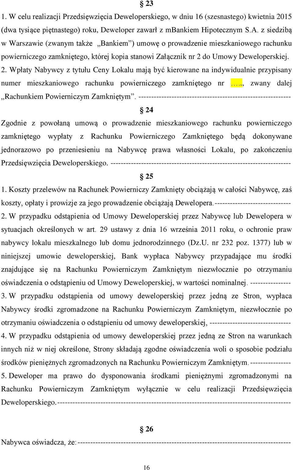 do Umowy Deweloperskiej. 2. Wpłaty Nabywcy z tytułu Ceny Lokalu mają być kierowane na indywidualnie przypisany numer mieszkaniowego rachunku powierniczego zamkniętego nr.