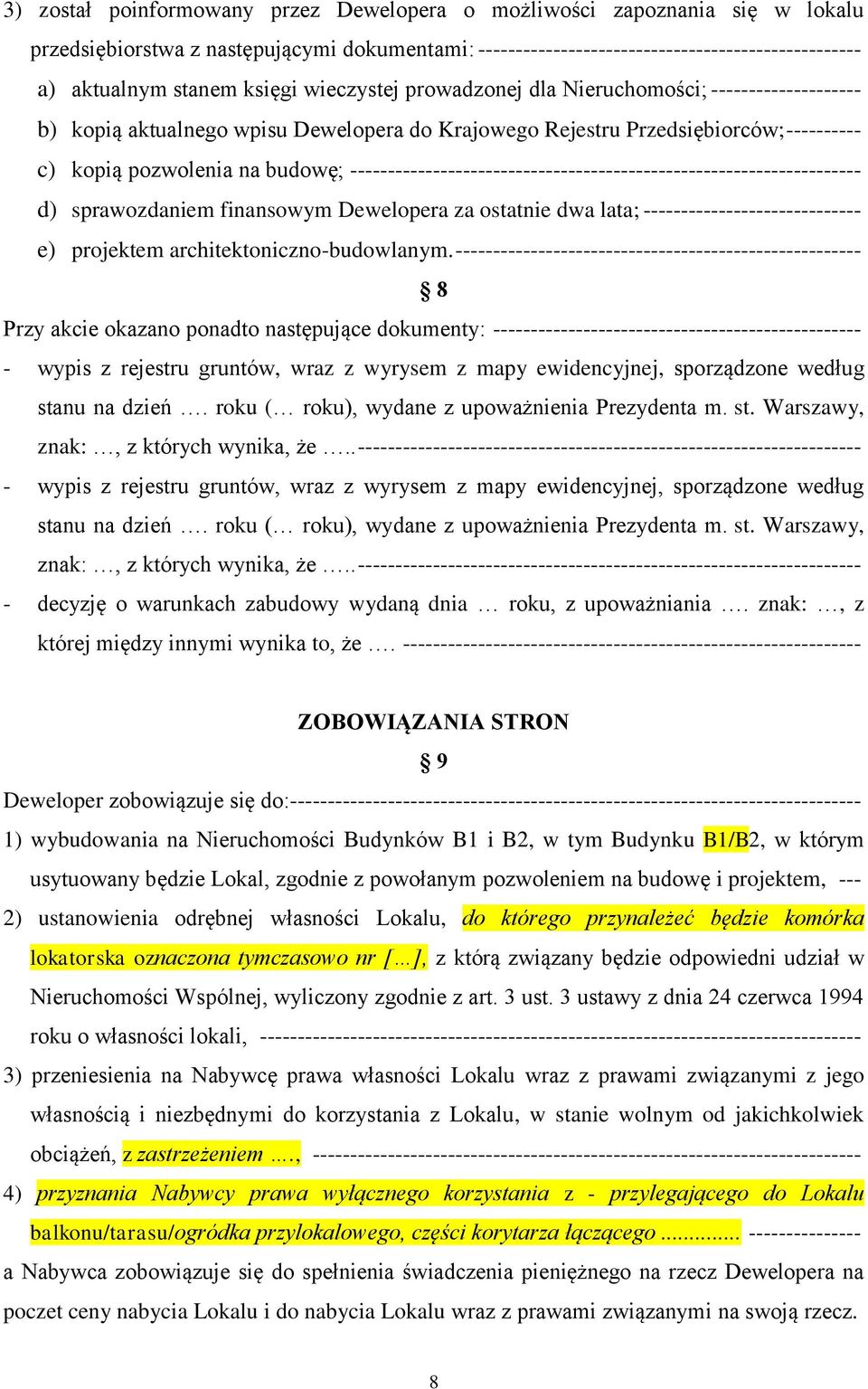 -------------------------------------------------------------------- d) sprawozdaniem finansowym Dewelopera za ostatnie dwa lata; ----------------------------- e) projektem