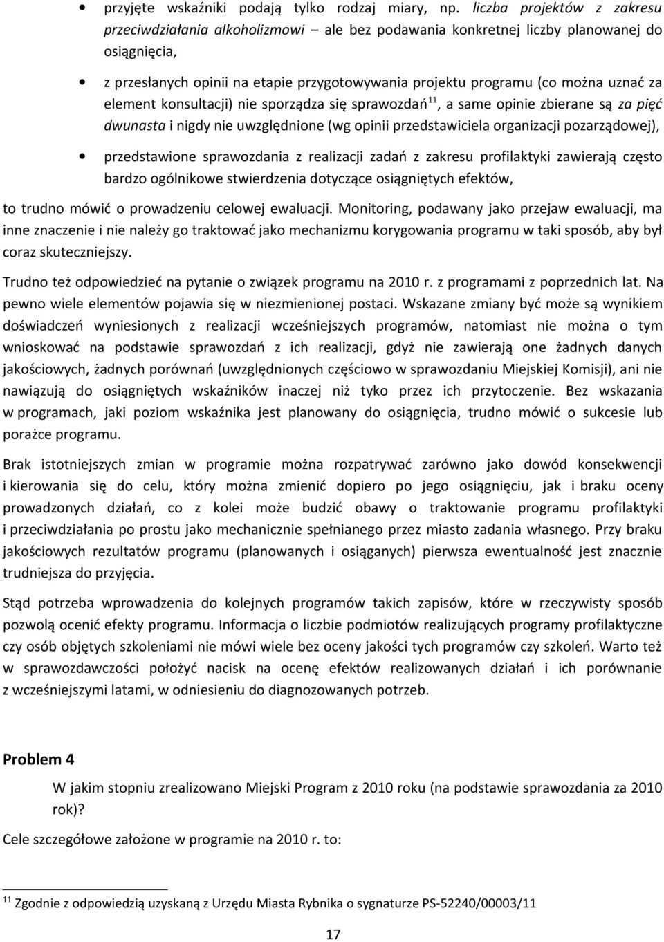 uznać za element konsultacji) nie sporządza się sprawozdań 11, a same opinie zbierane są za pięć dwunasta i nigdy nie uwzględnione (wg opinii przedstawiciela organizacji pozarządowej), przedstawione