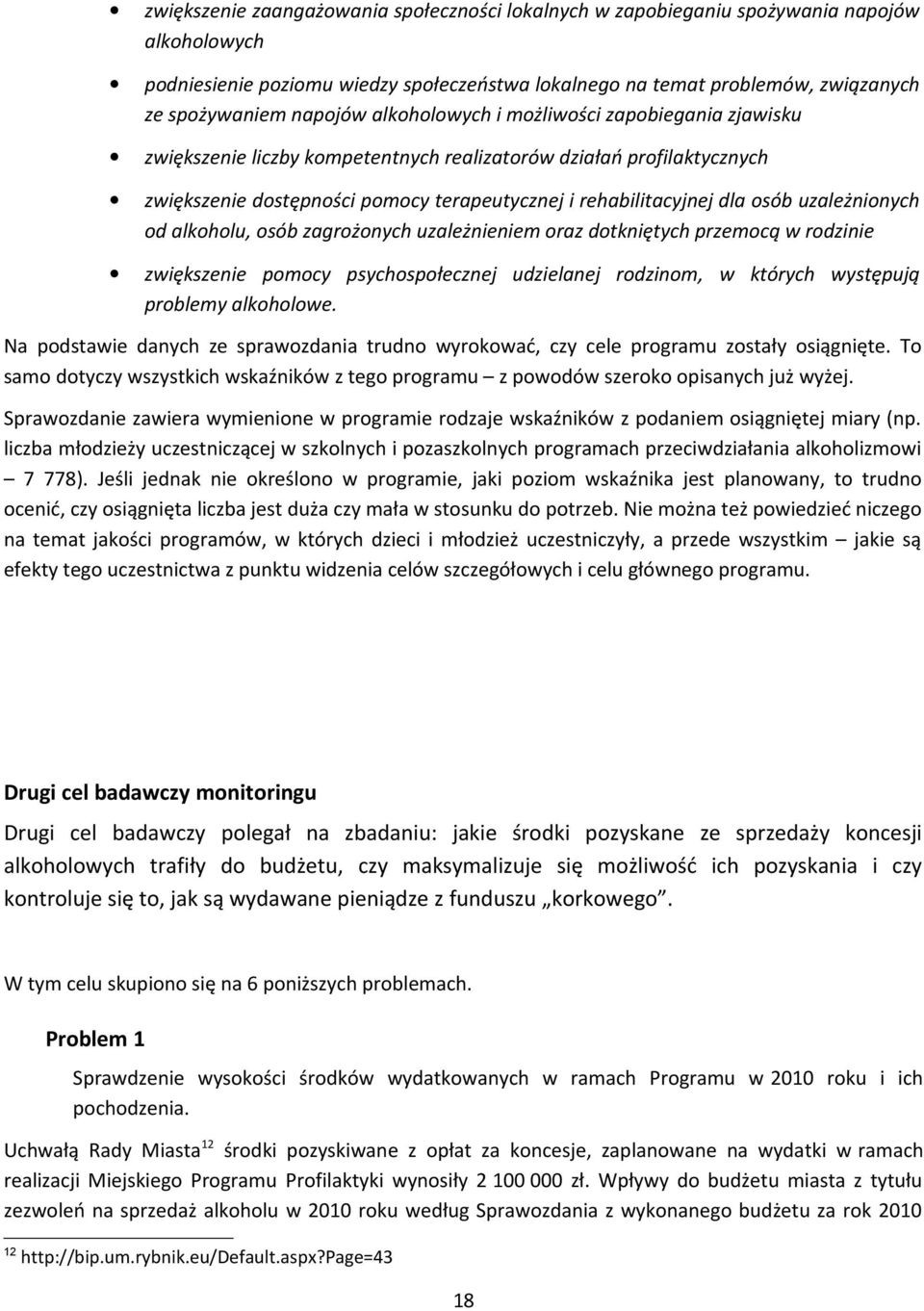 osób uzależnionych od alkoholu, osób zagrożonych uzależnieniem oraz dotkniętych przemocą w rodzinie zwiększenie pomocy psychospołecznej udzielanej rodzinom, w których występują problemy alkoholowe.