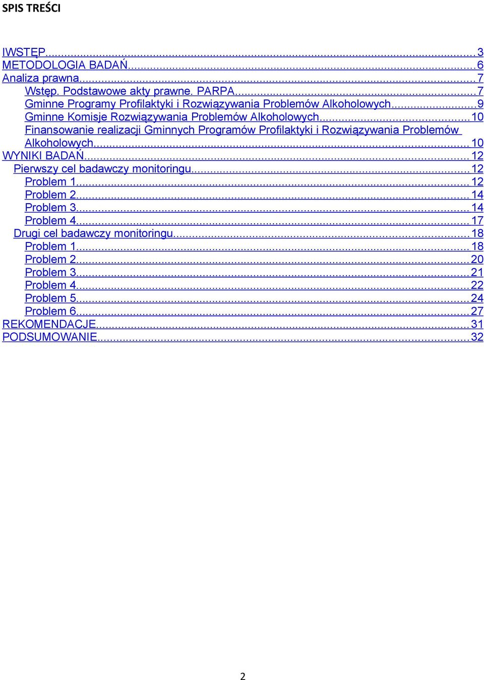 .. 10 Finansowanie realizacji Gminnych Programów Profilaktyki i Rozwiązywania Problemów Alkoholowych... 10 WYNIKI BADAŃ... 12 Pierwszy cel badawczy monitoringu.