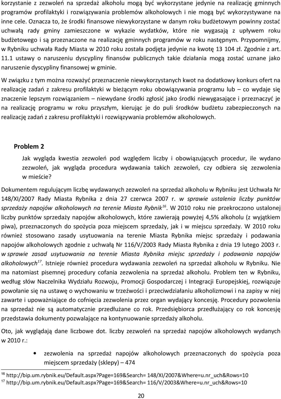 przeznaczone na realizację gminnych programów w roku następnym. Przypomnijmy, w Rybniku uchwała Rady Miasta w 2010 roku została podjęta jedynie na kwotę 13 104 zł. Zgodnie z art. 11.