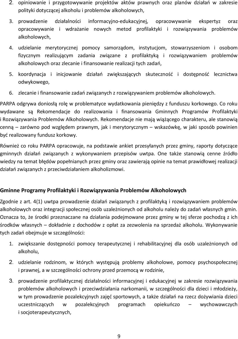 udzielanie merytorycznej pomocy samorządom, instytucjom, stowarzyszeniom i osobom fizycznym realizującym zadania związane z profilaktyką i rozwiązywaniem problemów alkoholowych oraz zlecanie i