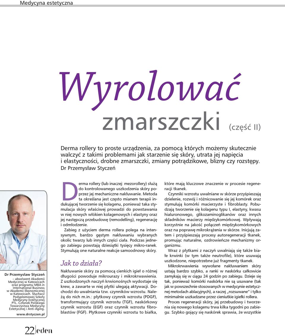 Dr Przemysław Styczeń Dr Przemysław Styczeń absolwent Akademii Medycznej w Katowicach oraz programu MBA in International Business w Akademii Ekonomicznej w Katowicach.