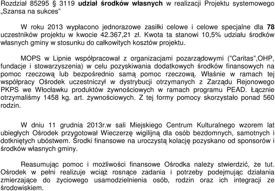 MOPS w Lipnie współpracował z organizacjami pozarządowymi ( Caritas,OHP, fundacje i stowarzyszenia) w celu pozyskiwania dodatkowych środków finansowych na pomoc rzeczową lub bezpośrednio samą pomoc