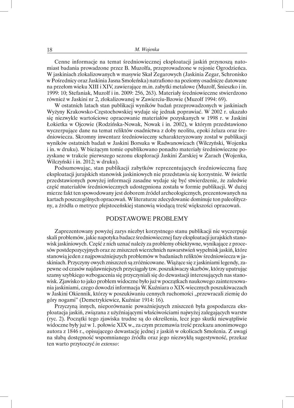 zawierające m.in. zabytki metalowe (Muzolf, Śnieszko i in. 1999: 10; Stefaniak, Muzolf i in. 2009: 256, 263).