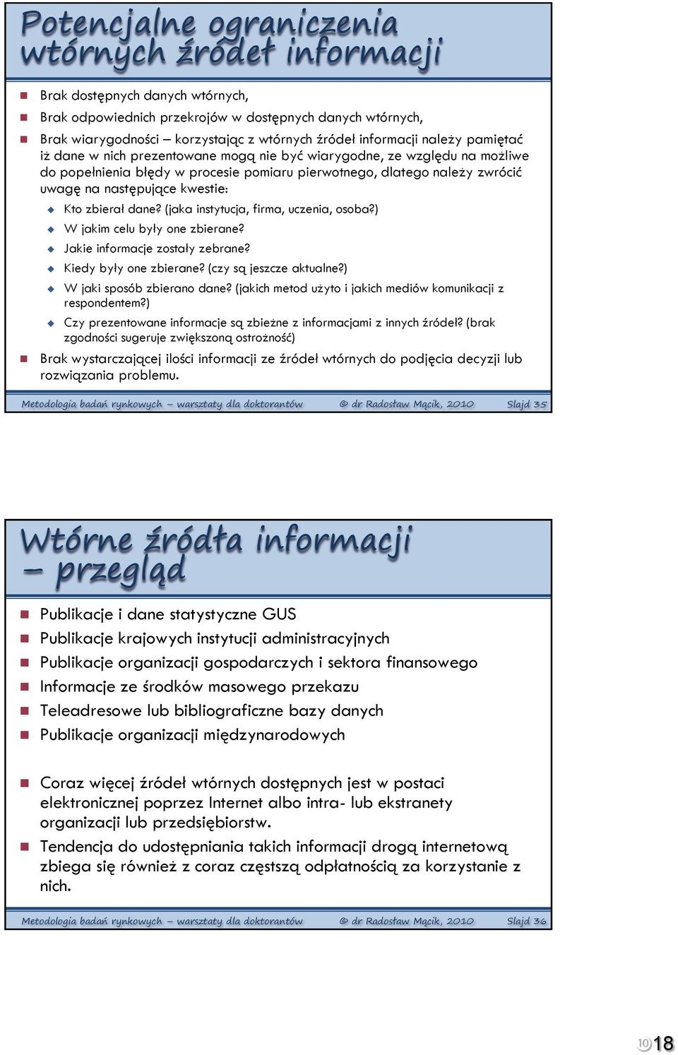 kwestie: Kto zbierał dane? (jaka instytucja, firma, uczenia, osoba?) W jakim celu były one zbierane? Jakie informacje zostały zebrane? Kiedy były one zbierane? (czy są jeszcze aktualne?