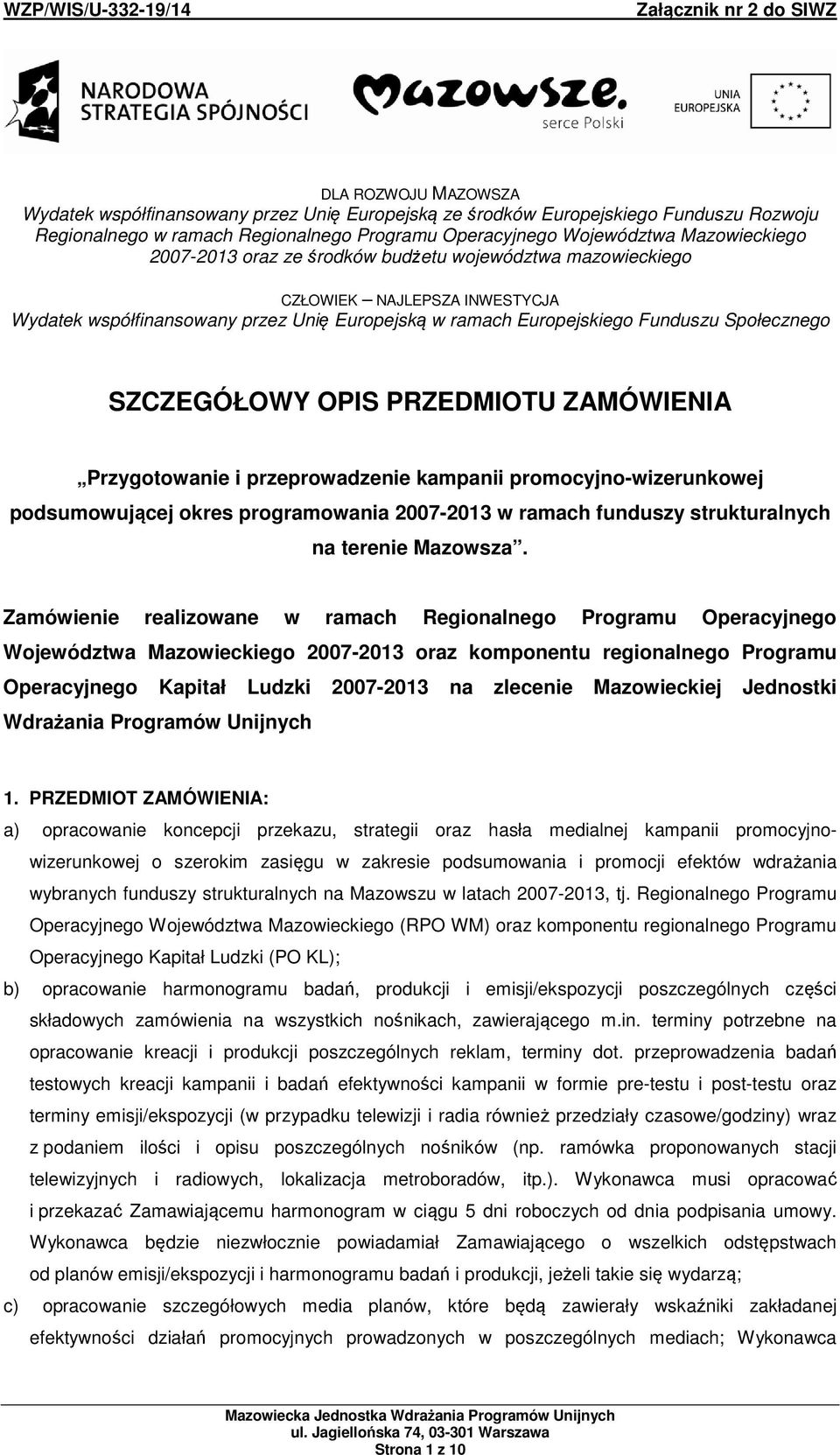 PRZEDMIOTU ZAMÓWIENIA Przygotowanie i przeprowadzenie kampanii promocyjno-wizerunkowej podsumowującej okres programowania 2007-2013 w ramach funduszy strukturalnych na terenie Mazowsza.